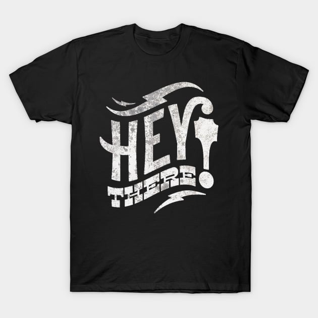 Hey There T-Shirt by DogfordStudios